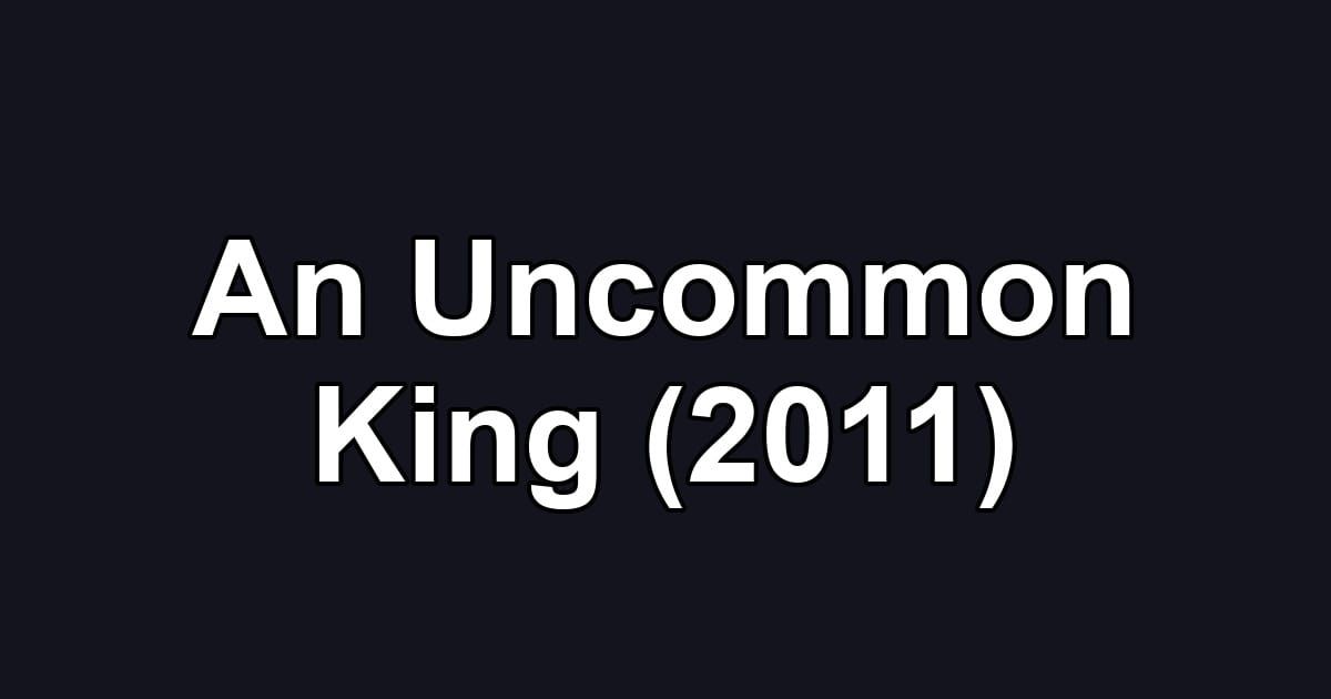 An Uncommon King (2011)