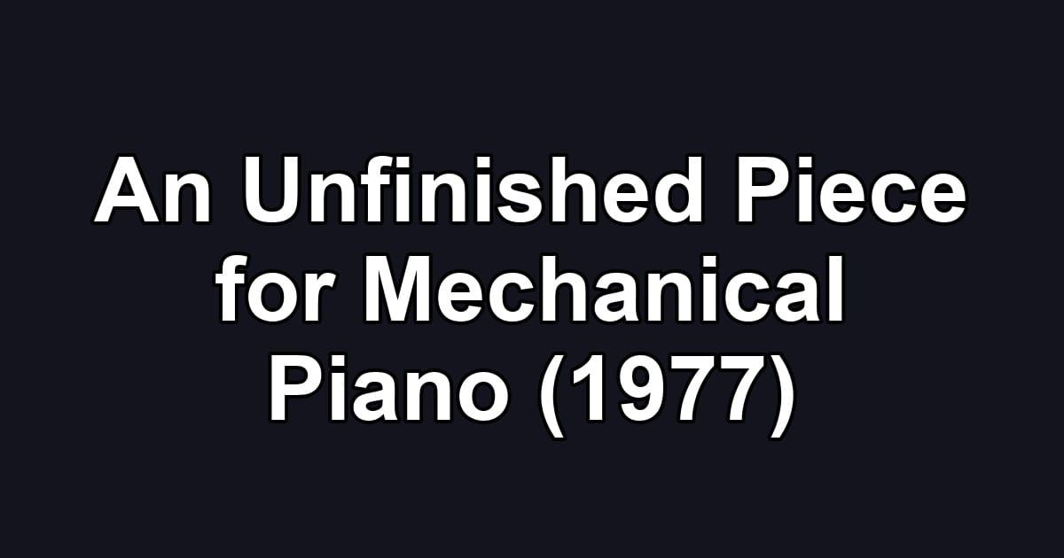 An Unfinished Piece for Mechanical Piano (1977)