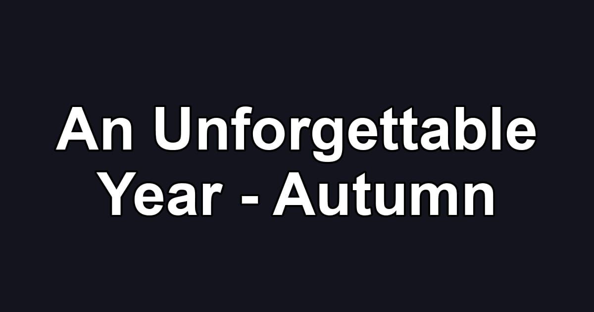 An Unforgettable Year - Autumn