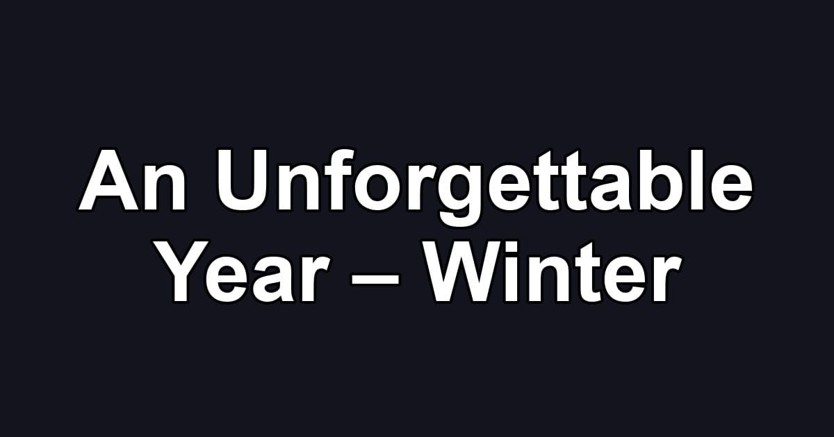 An Unforgettable Year – Winter