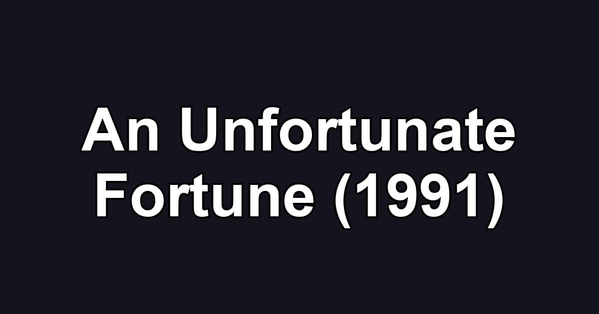 An Unfortunate Fortune (1991)