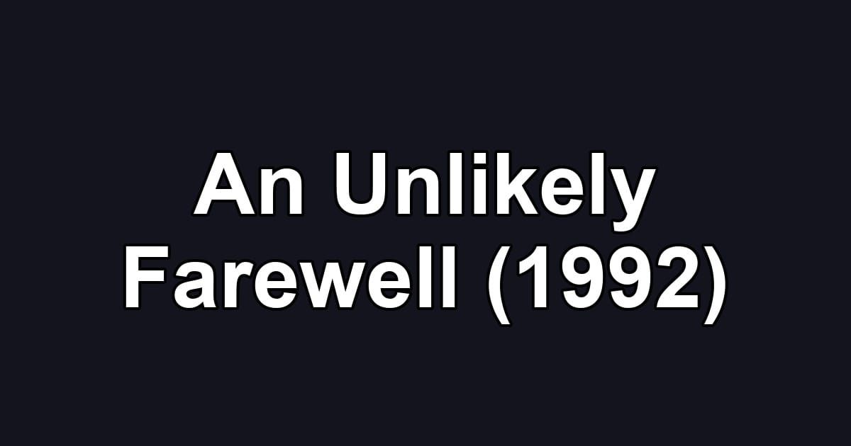 An Unlikely Farewell (1992)