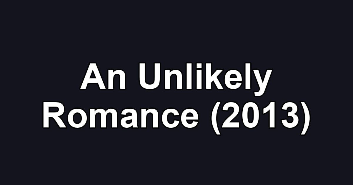 An Unlikely Romance (2013)