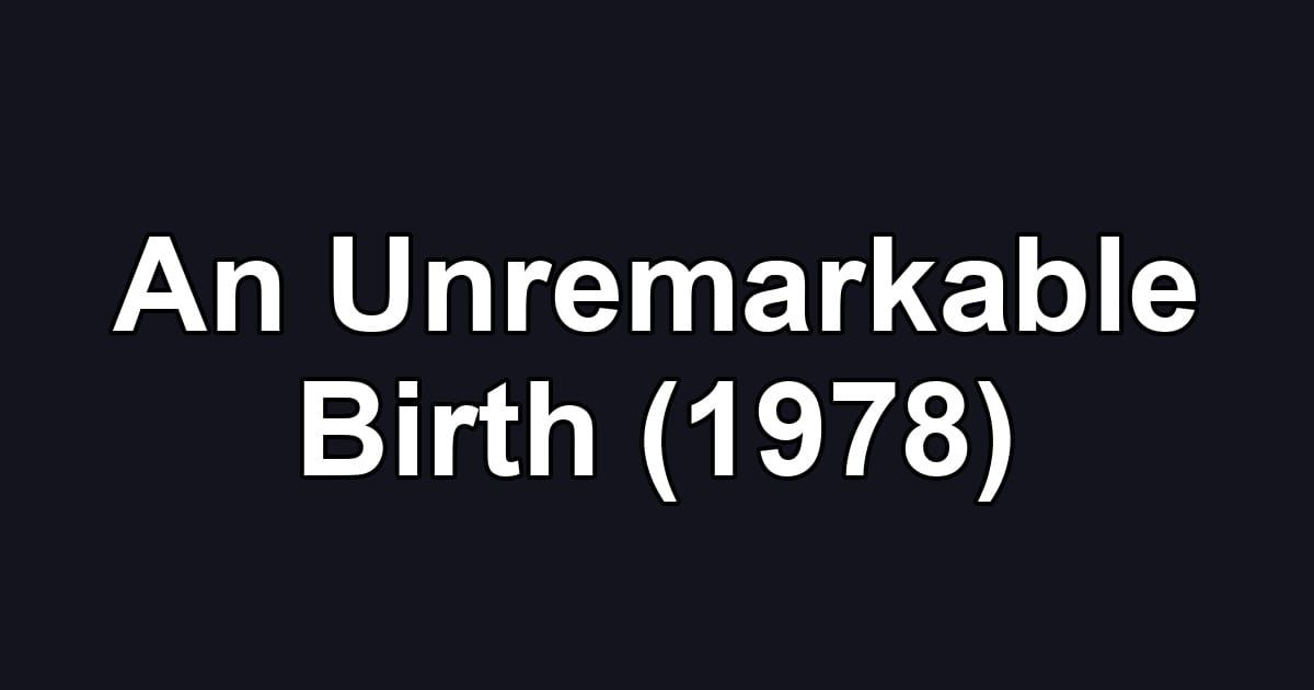 An Unremarkable Birth (1978)