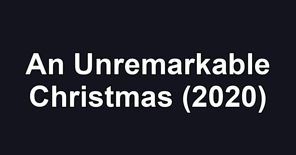 An Unremarkable Christmas (2020)