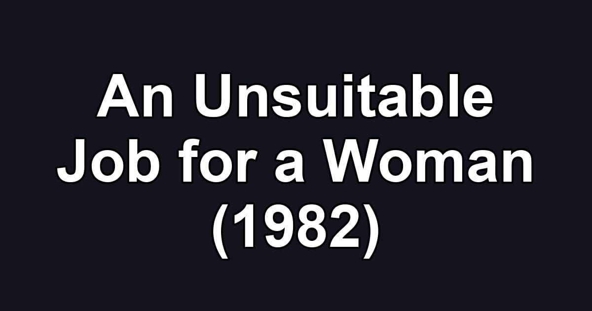 An Unsuitable Job for a Woman (1982)