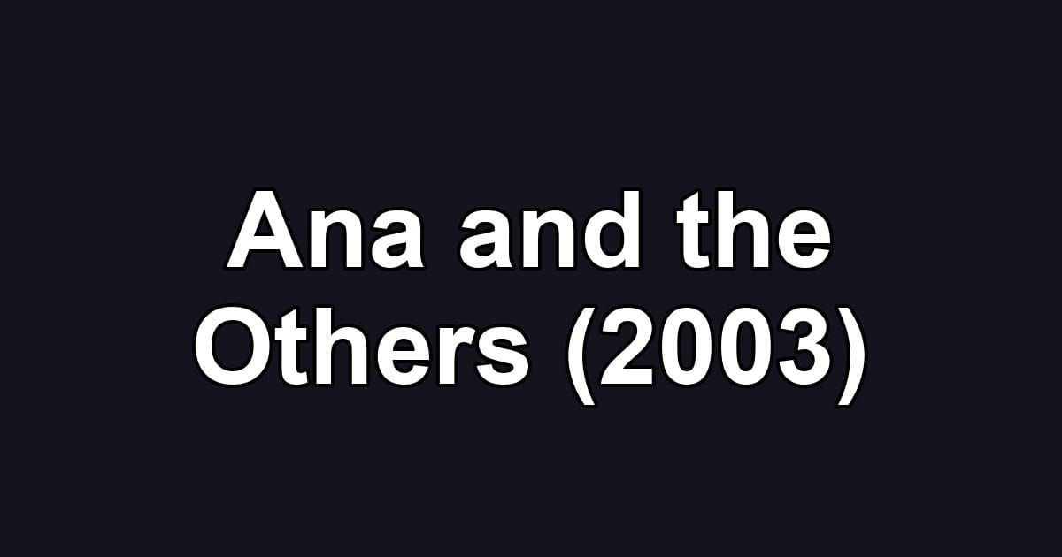 Ana and the Others (2003)