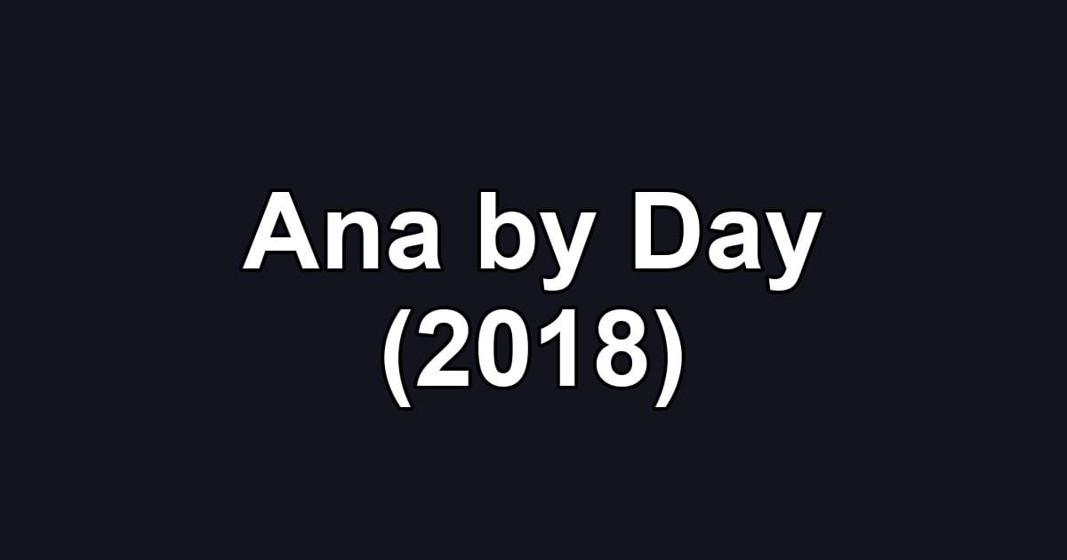 Ana by Day (2018)