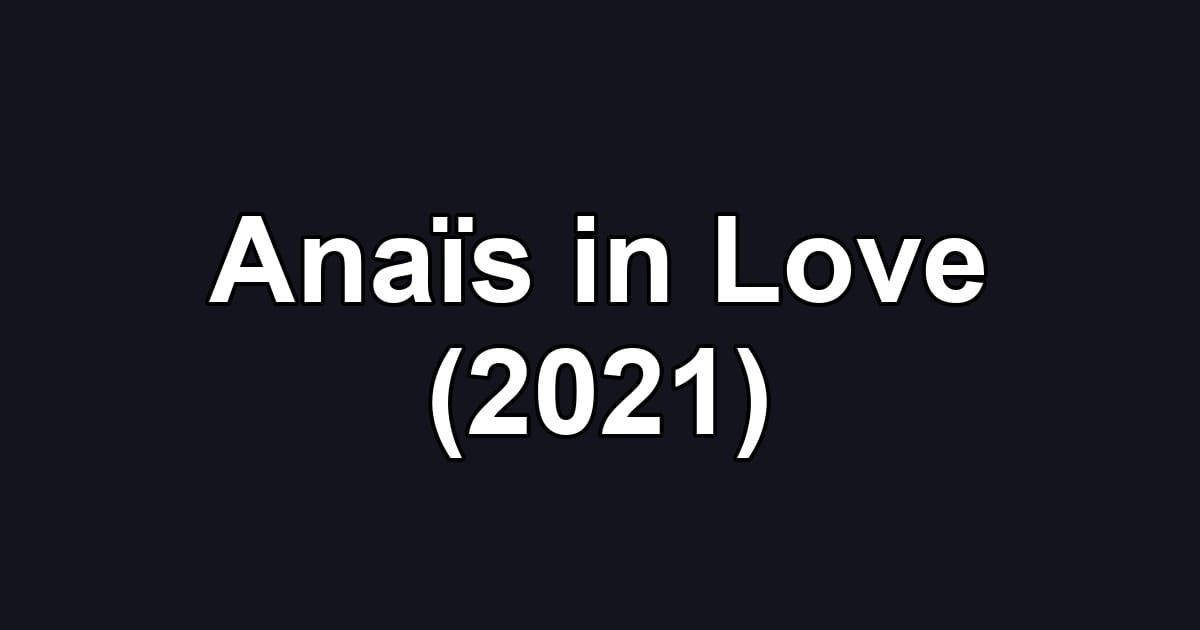 Anaïs in Love (2021)