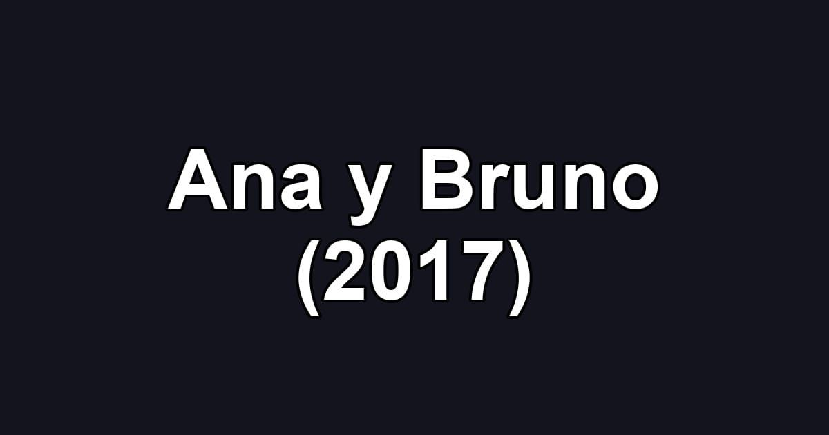 Ana y Bruno (2017)