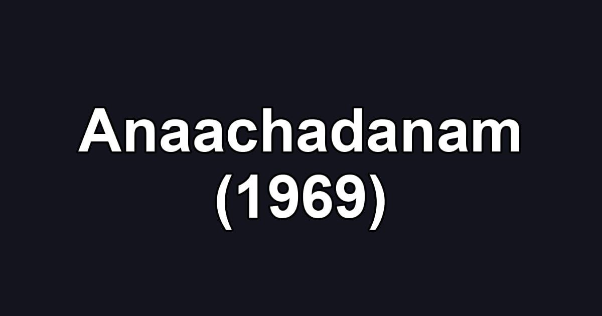 Anaachadanam (1969)
