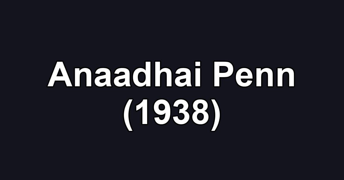 Anaadhai Penn (1938)