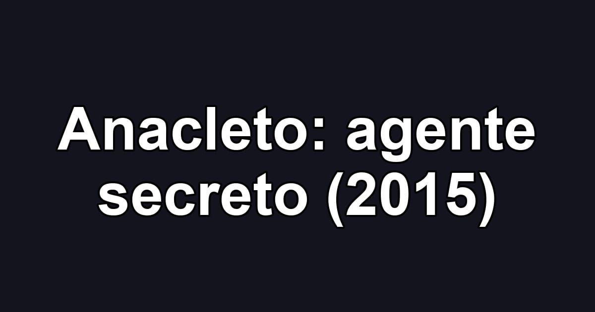 Anacleto: agente secreto (2015)
