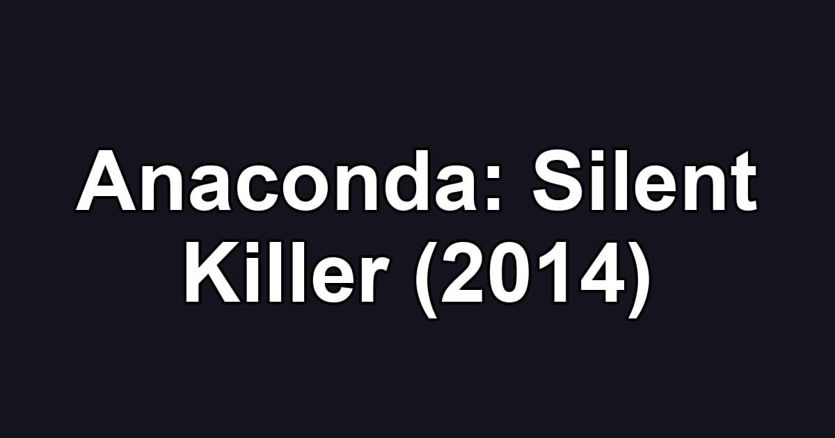 Anaconda: Silent Killer (2014)