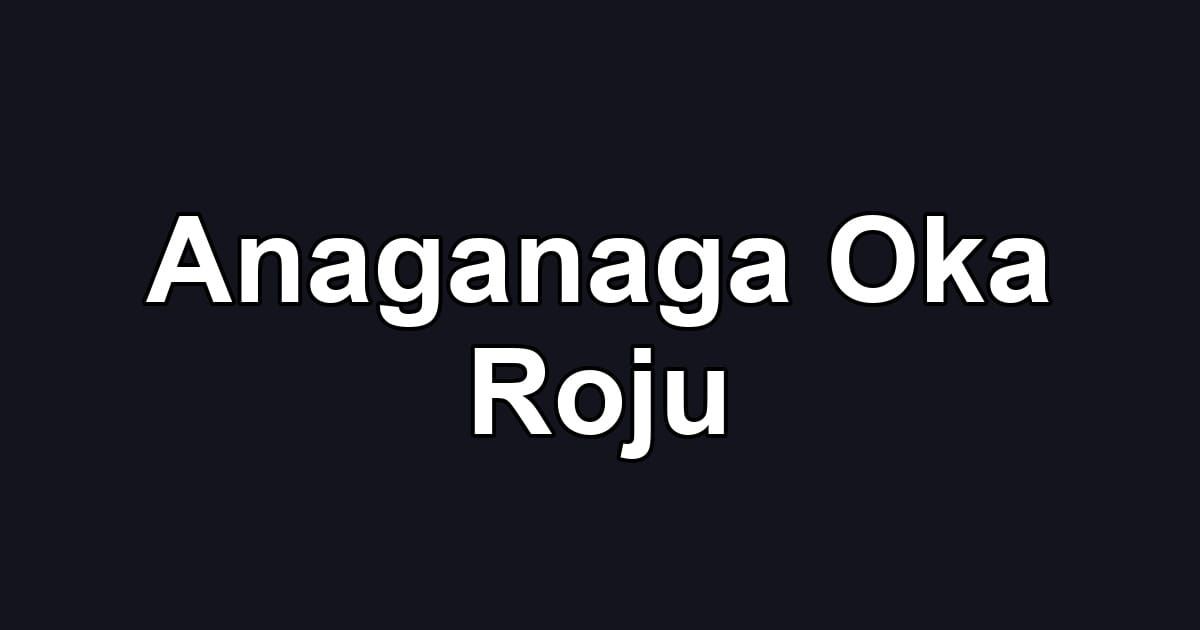 Anaganaga Oka Roju
