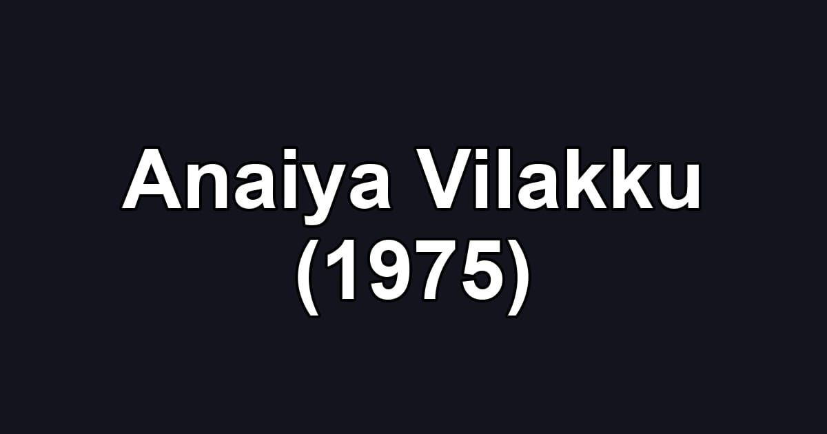 Anaiya Vilakku (1975)