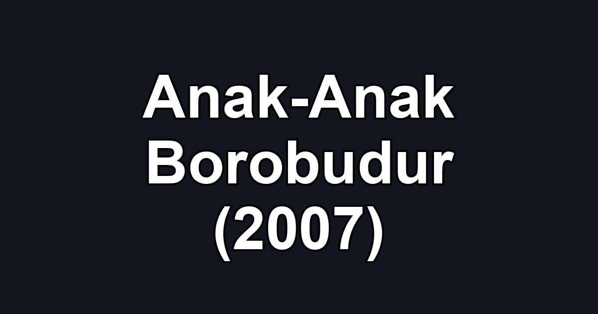 Anak-Anak Borobudur (2007)