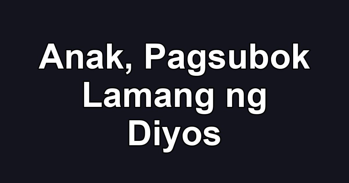 Anak, Pagsubok Lamang ng Diyos