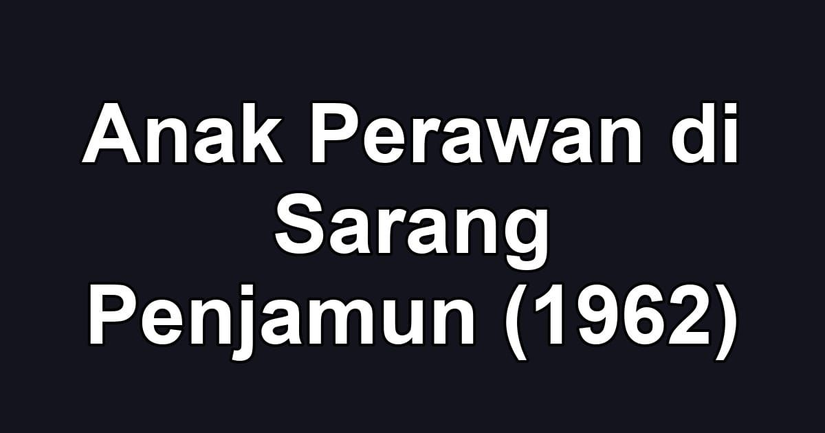 Anak Perawan di Sarang Penjamun (1962)