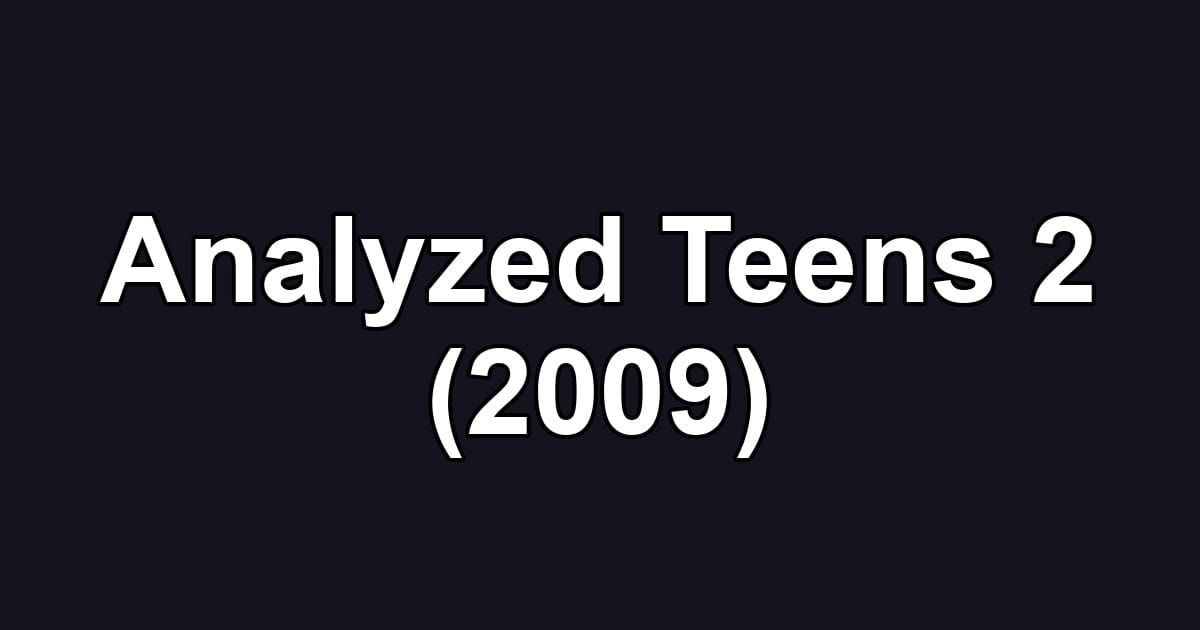 Analyzed Teens 2 (2009)
