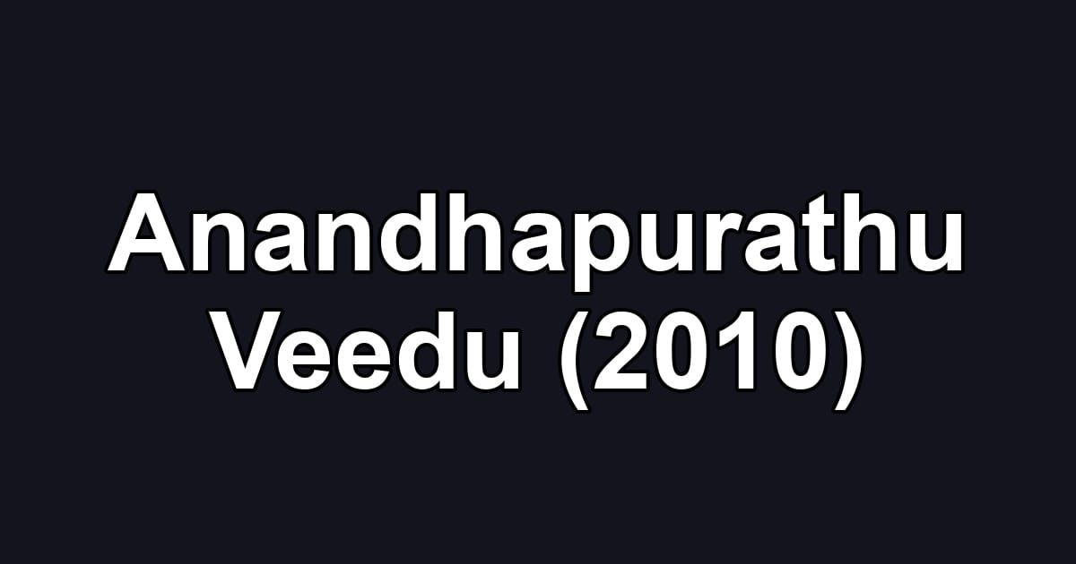 Anandhapurathu Veedu (2010)