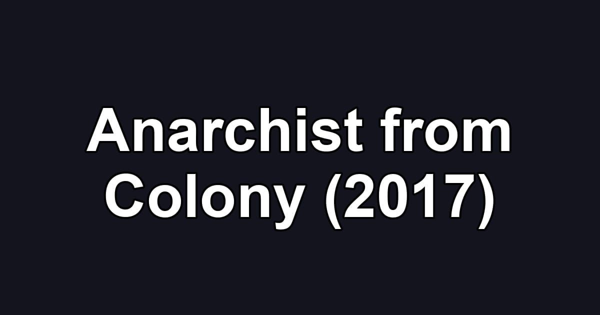 Anarchist from Colony (2017)