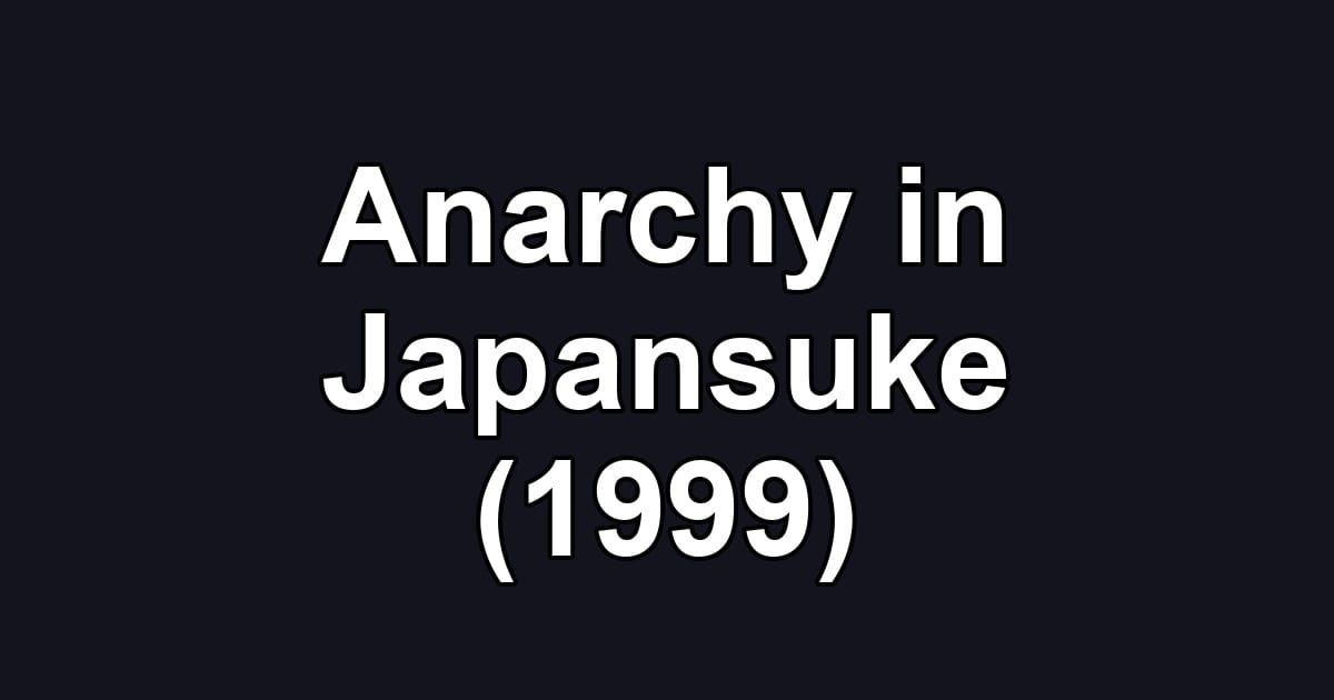 Anarchy in Japansuke (1999)