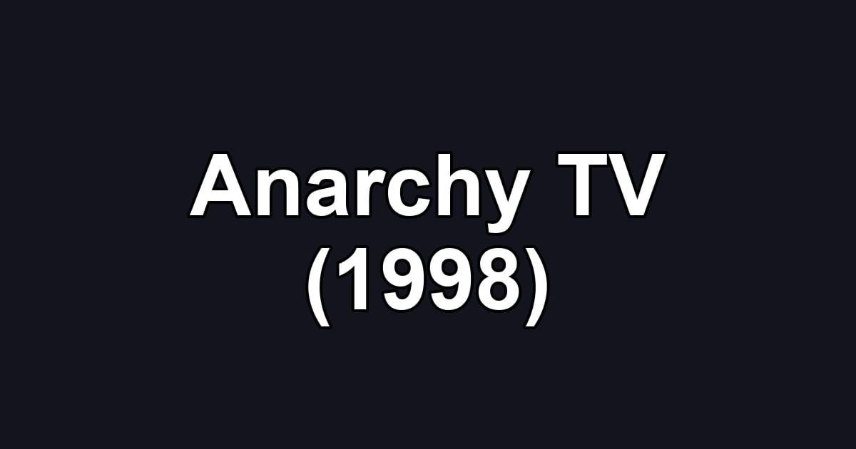 Anarchy TV (1998)