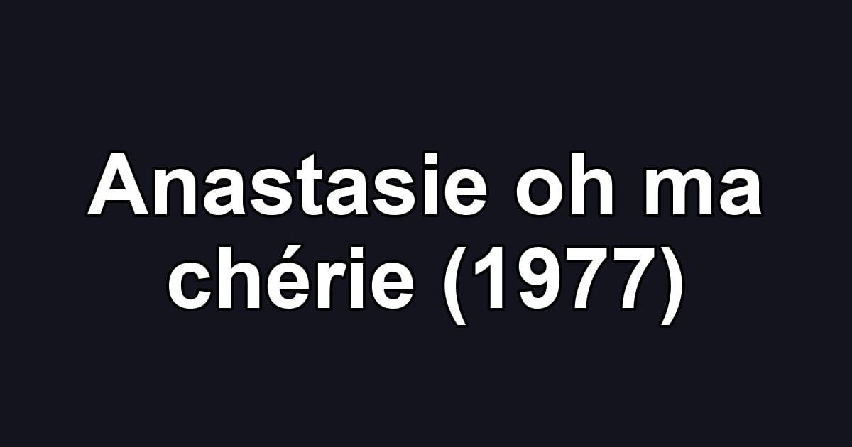 Anastasie oh ma chérie (1977)