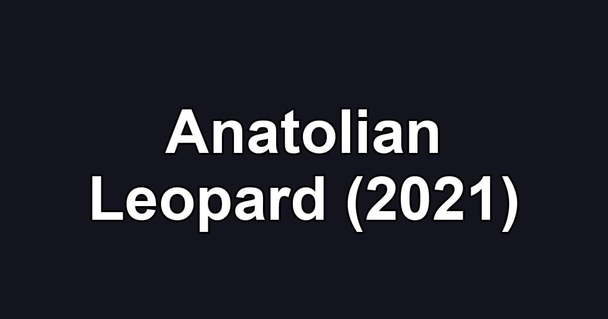 Anatolian Leopard (2021)