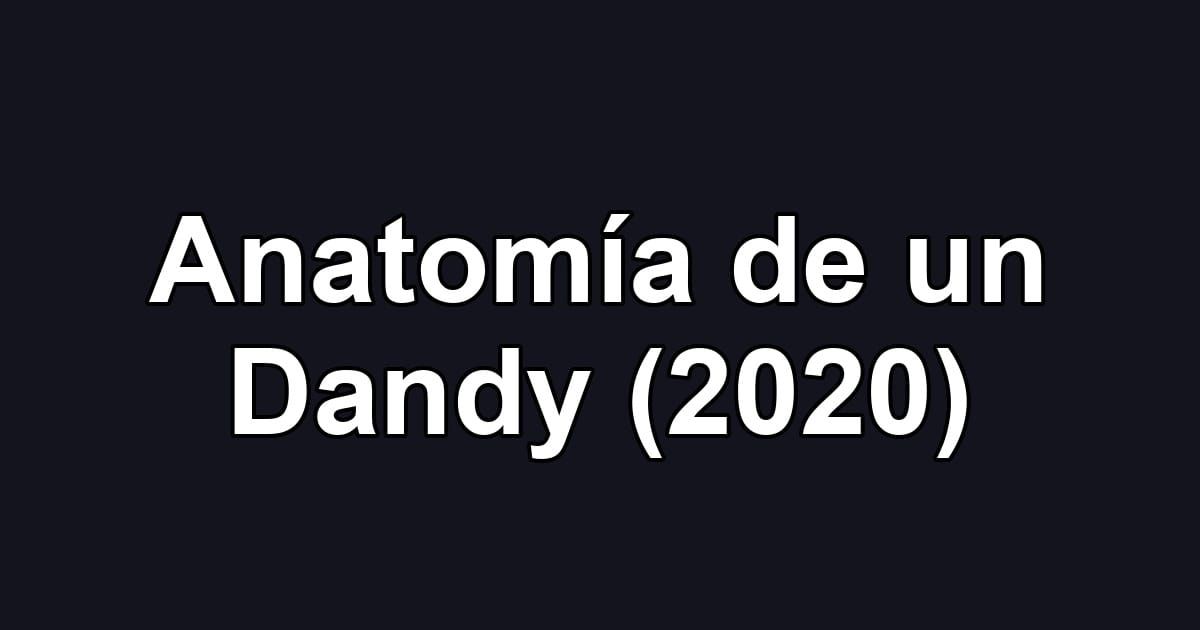 Anatomía de un Dandy (2020)