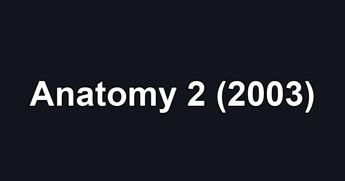 Anatomy 2 (2003)