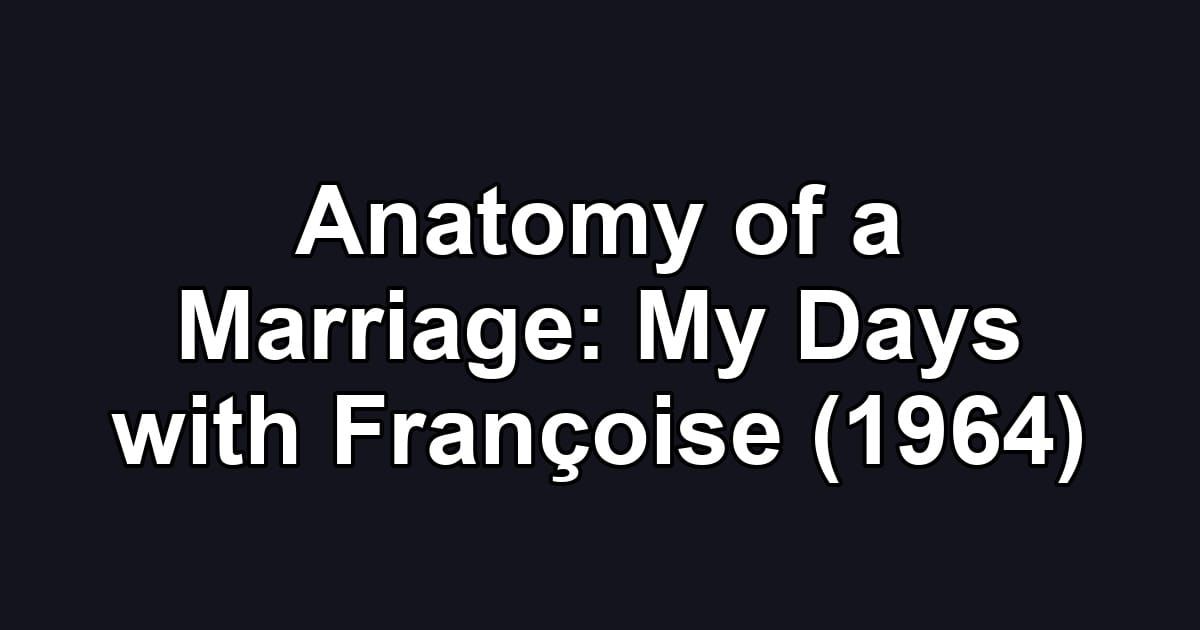 Anatomy of a Marriage: My Days with Françoise (1964)