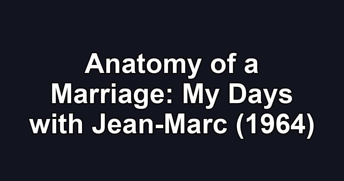 Anatomy of a Marriage: My Days with Jean-Marc (1964)