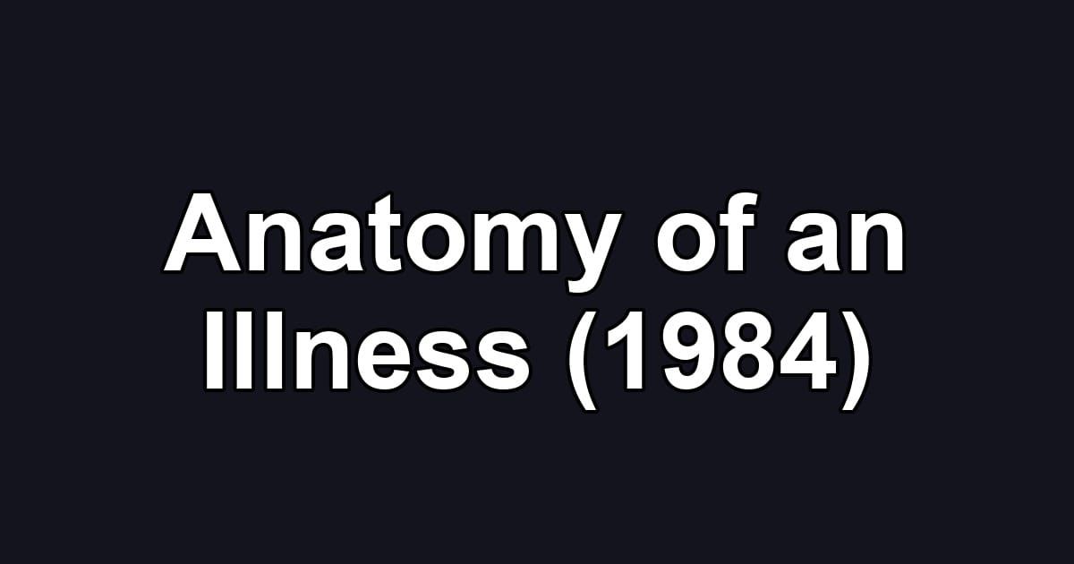 Anatomy of an Illness (1984)