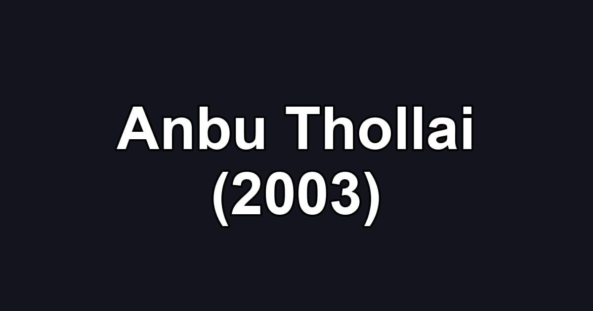 Anbu Thollai (2003)