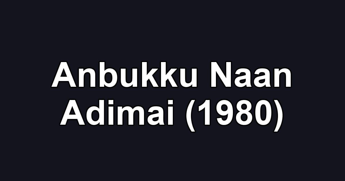 Anbukku Naan Adimai (1980)