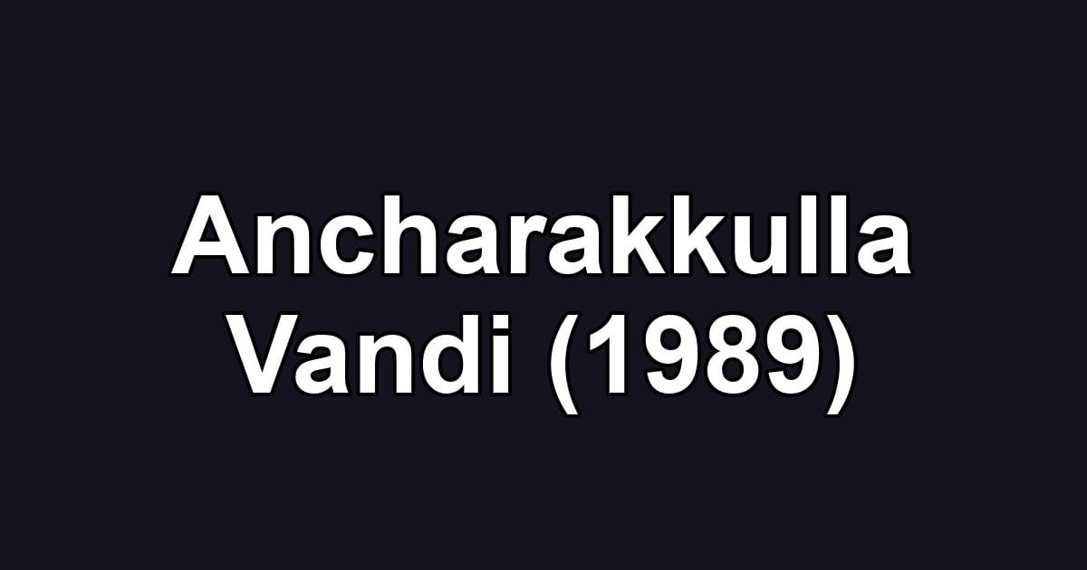 Ancharakkulla Vandi (1989)