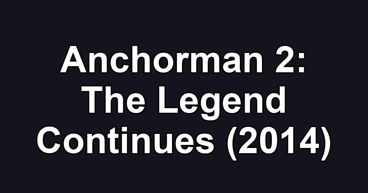 Anchorman 2: The Legend Continues (2014)