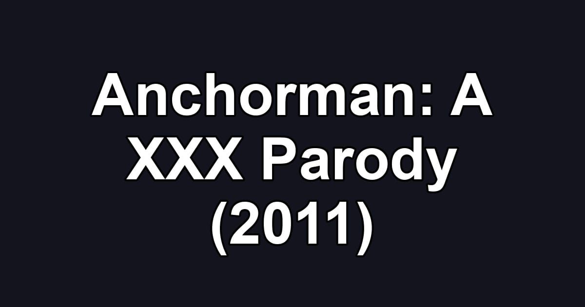 Anchorman: A XXX Parody (2011)