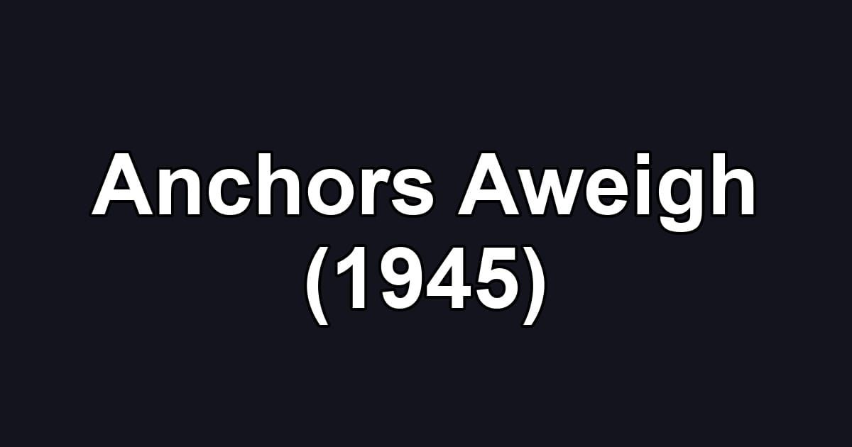 Anchors Aweigh (1945)