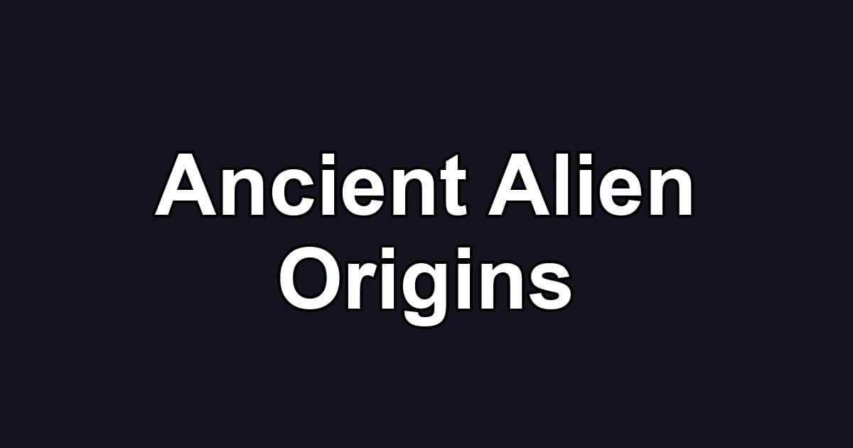 Ancient Alien Origins