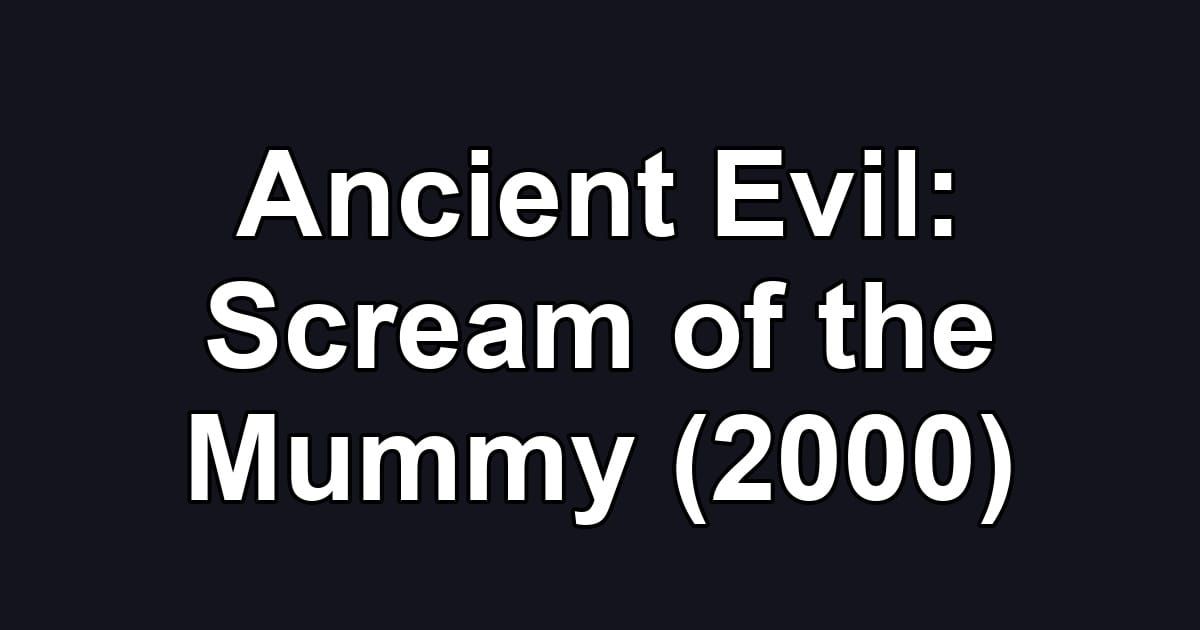 Ancient Evil: Scream of the Mummy (2000)