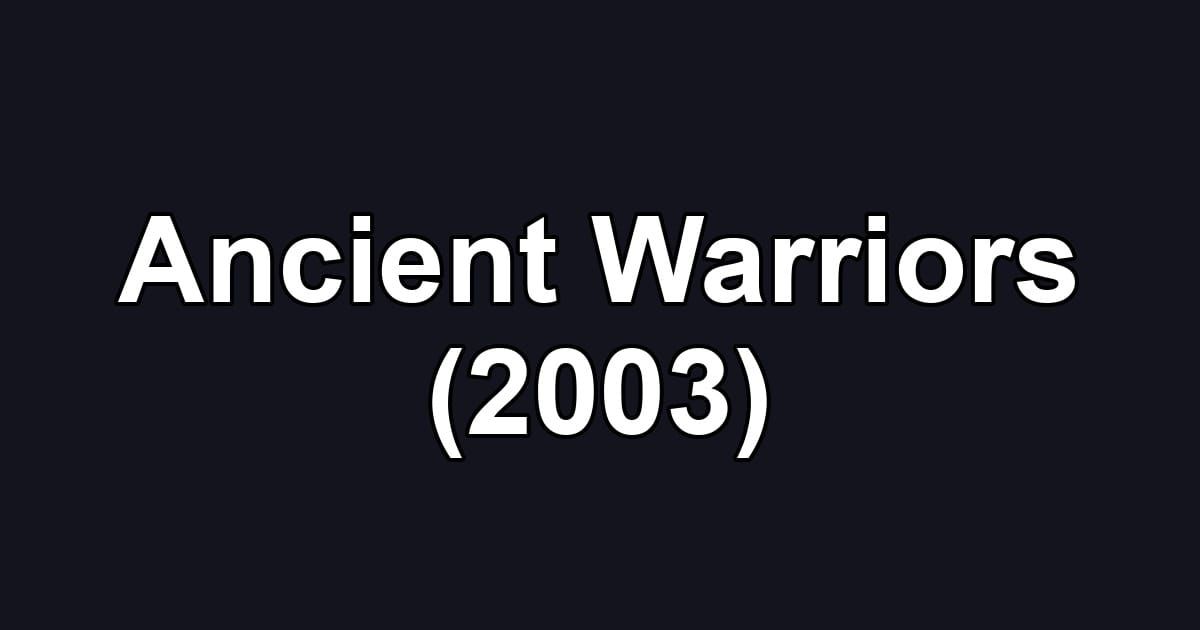 Ancient Warriors (2003)