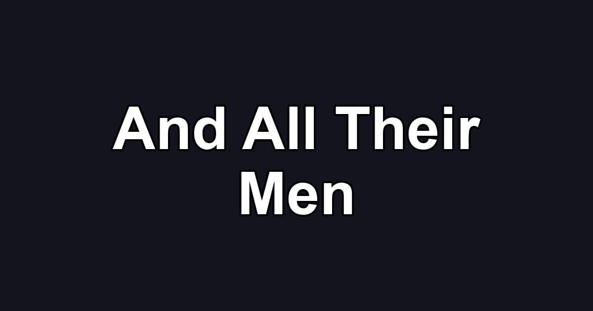 And All Their Men
