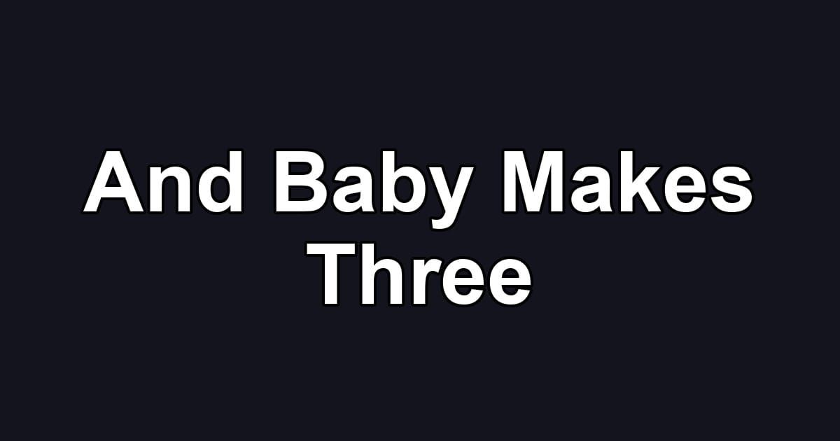 And Baby Makes Three