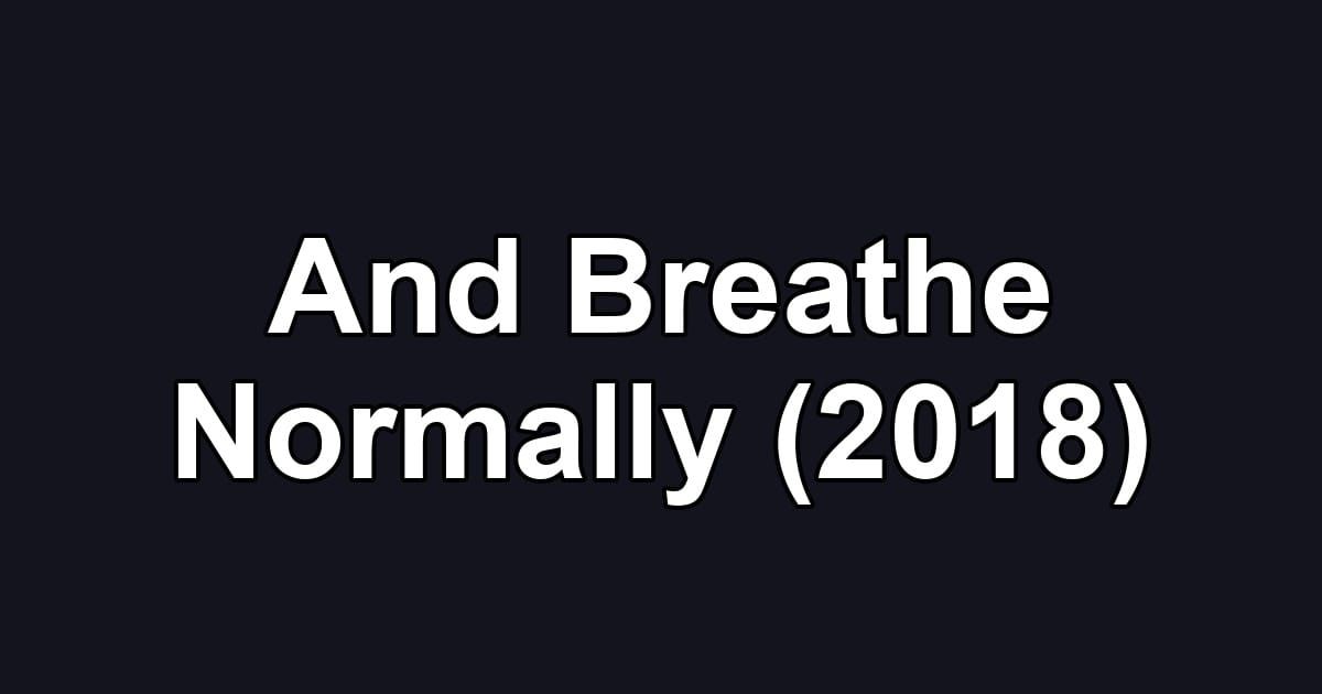 And Breathe Normally (2018)