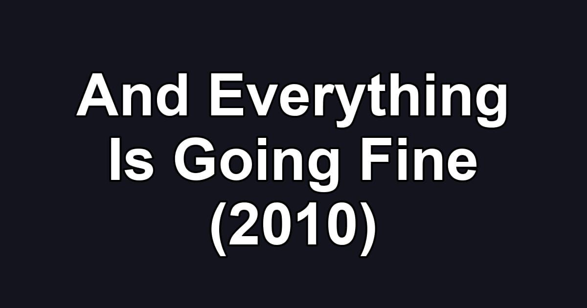 And Everything Is Going Fine (2010)