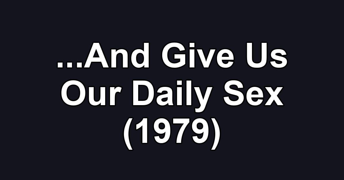...And Give Us Our Daily Sex (1979)