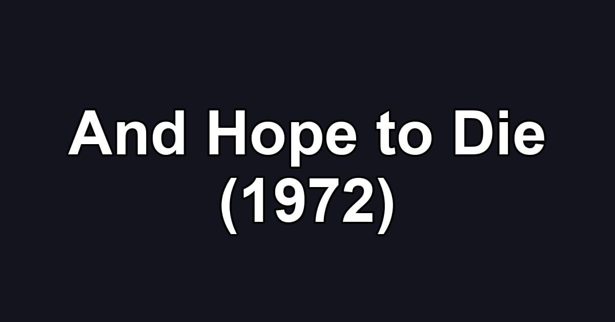 And Hope to Die (1972)